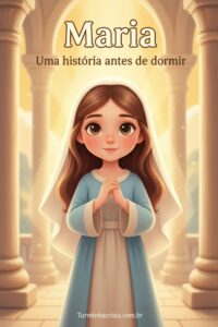 Maria – A Escolhida de Deus - Uma História Antes de Dormir